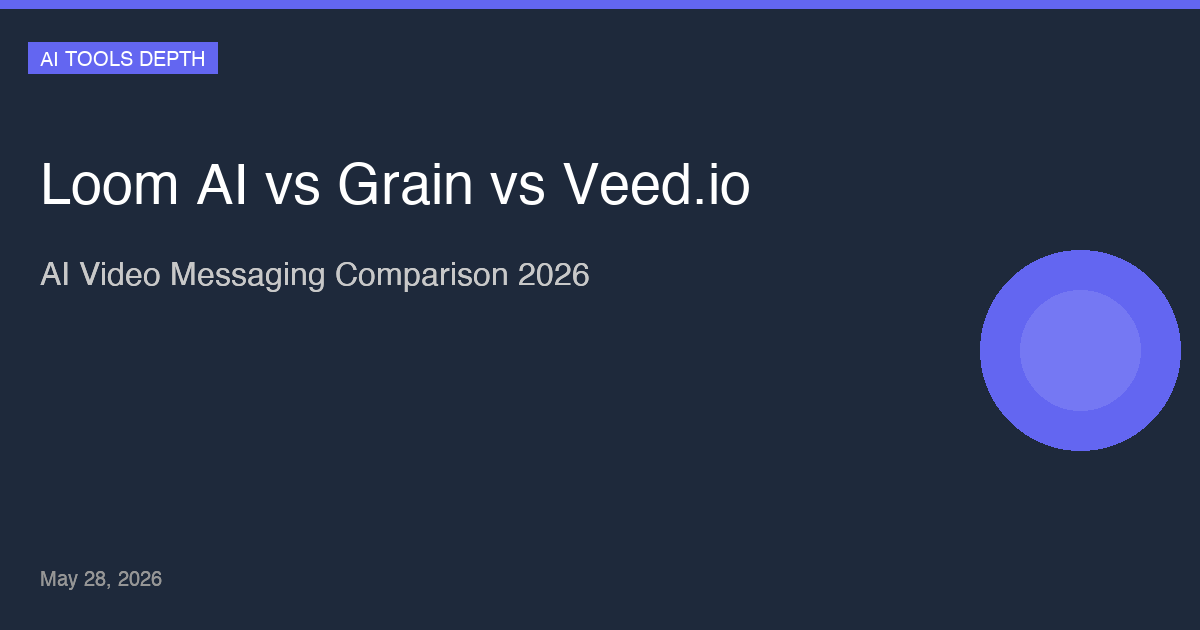 Loom AI vs Grain vs Veed.io: AI Video Messaging Comparison 2026
