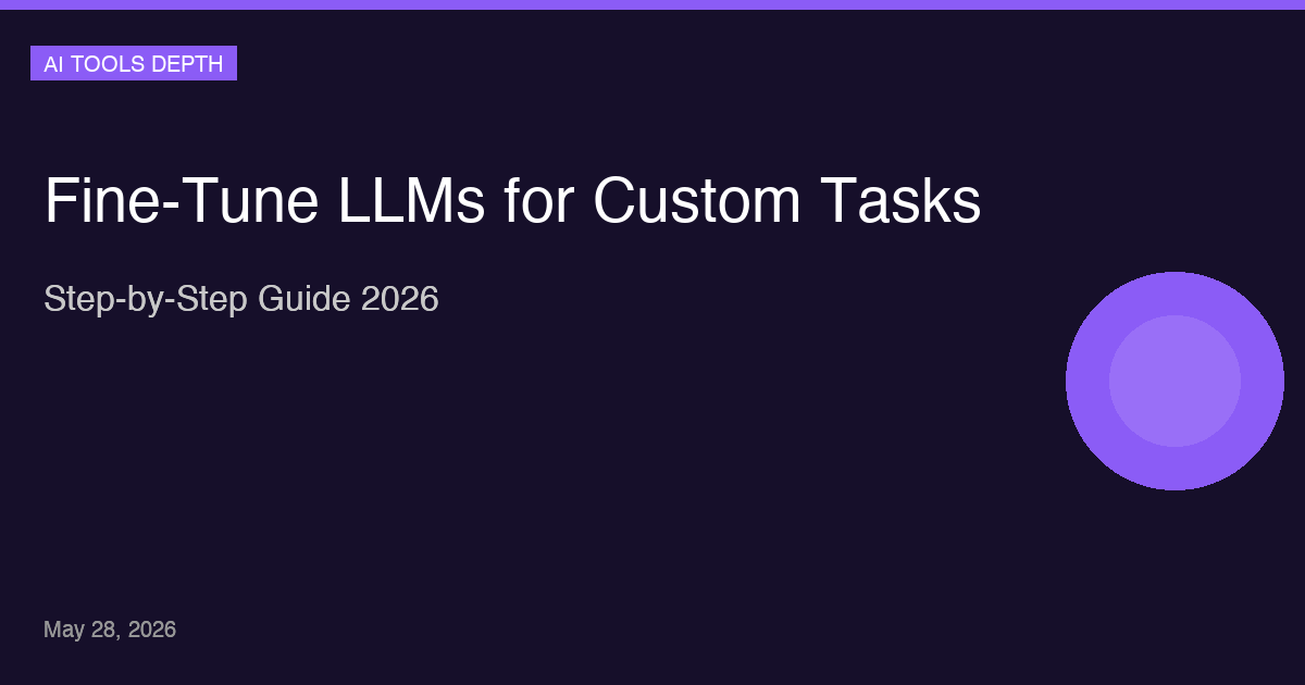 How to Fine-Tune LLMs for Custom Tasks 2026 — A Practical Step-by-Step Guide
